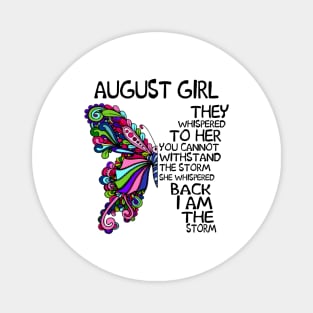 August Girl They Whispered To Her You Cannot Withstand The Storm Back I Am The Storm Shirt Magnet